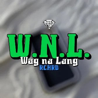 Wnl (Wag Na Lang) by RCHRD