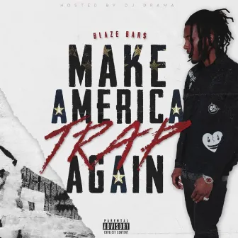 Make America Trap Again by Blaze Bar$