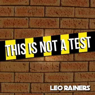 This Is Not a Test by Leo Rainers