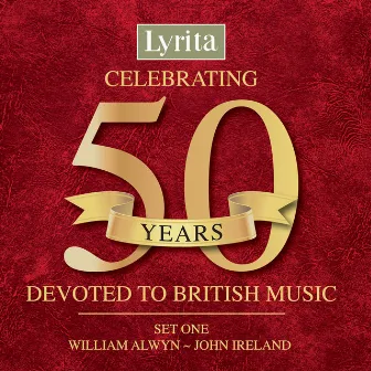 Celebrating 50 Years Devoted to British Music, Set 1 – William Alwyn to John Ireland by Simon Joly