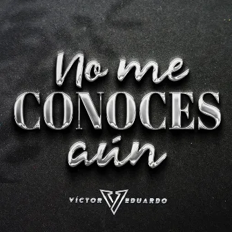 No Me Conoces Aún by Victor Eduardo