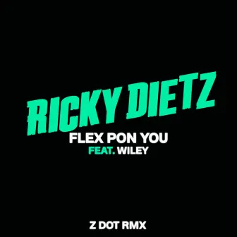 Flex Pon You (feat. Wiley) [Zdot RMX] by Zdot