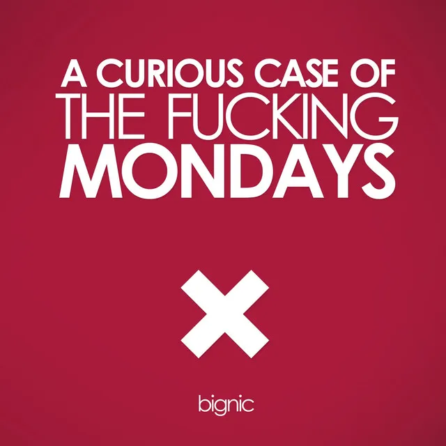 A Curious Case of the Fucking Mondays