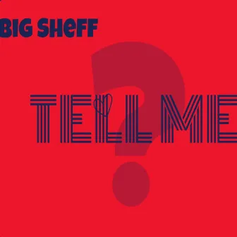 TELL ME by Big Sheff