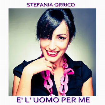 E' l'uomo per me by Stefania Orrico