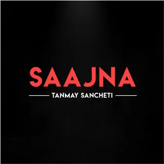 Saajna by Tanmay Sancheti