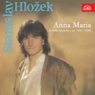 Anna Maria (A Další Nahrávky Z Let 1980-1989) by Stanislav Hložek