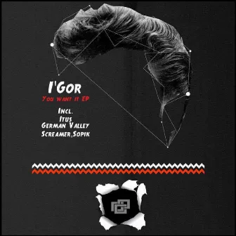 You want it EP by IGor (NL)