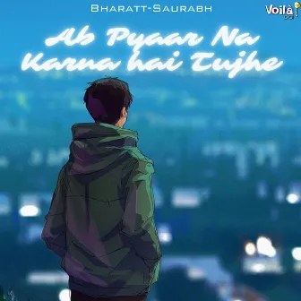 Ab Pyaar Na Karna Hai Tujhe by Bharatt-Saurabh