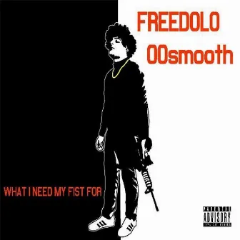 What I Need My Fist For by FREEDOLO