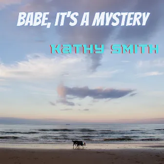 Babe, It's A Mystery by Kathy Smith