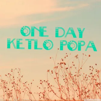 One Day Ketlo Popa by Mtk Vibe