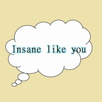 Insane Like You by Chaply