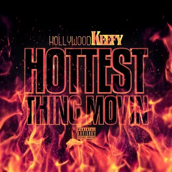 Hottest Thing Movin - Single by Hollywood Keefy