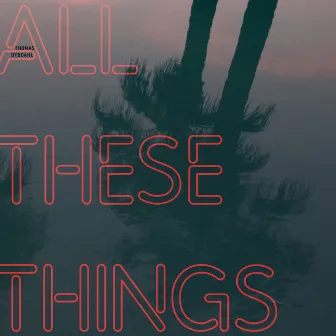 All These Things by Thomas Dybdahl