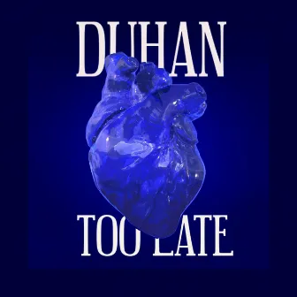 Too Late by DUHAN