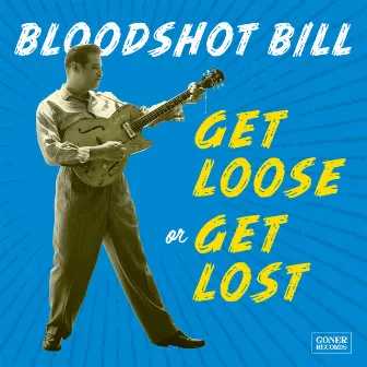 Get Loose or Get Lost by Bloodshot Bill