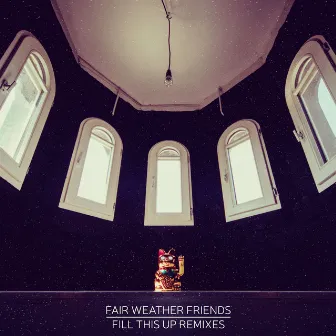 Fill This Up - remixes by Fair Weather Friends