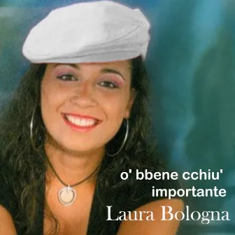 O' bbene cchiu' importante by Laura Bologna