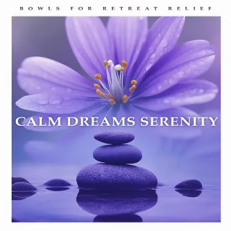 Calm Dreams Serenity by Bowls for Retreat Relief