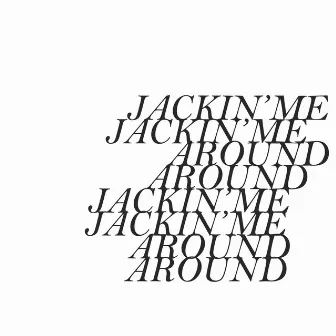 Jackin' Me Around by Farmboy