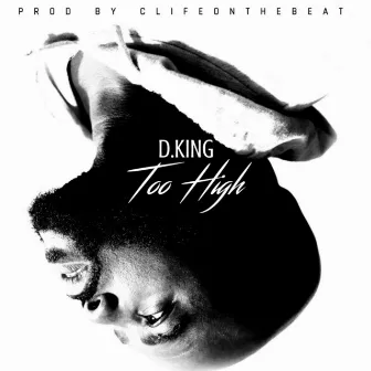 Too High by D.King