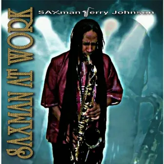 Saxman At Work by Jerry Johnson