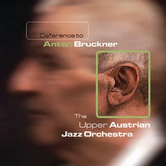 Deference To Anton Bruckner by The Upper Austrian Jazz Orchestra