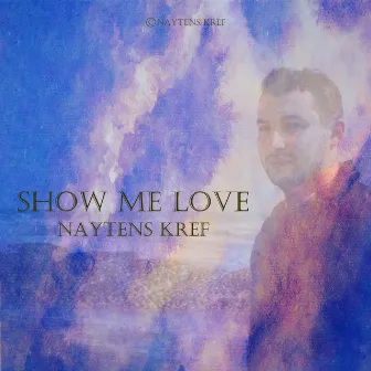 Show Me Love by NayTens KreF