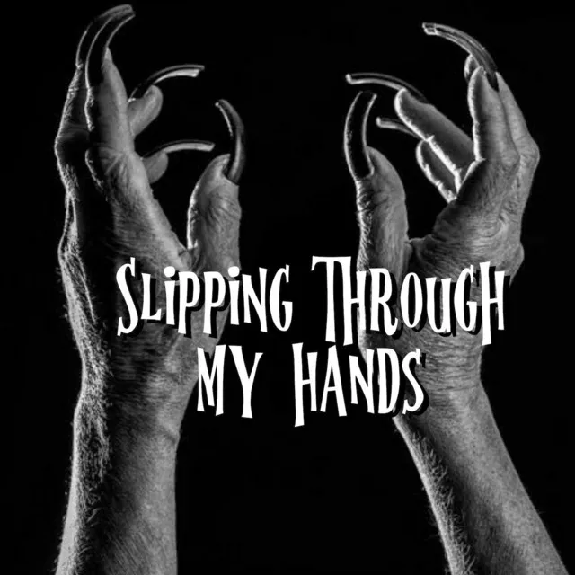 Slipping Through My Hands