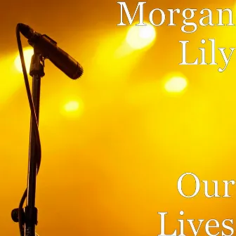 Our Lives by Morgan Lily