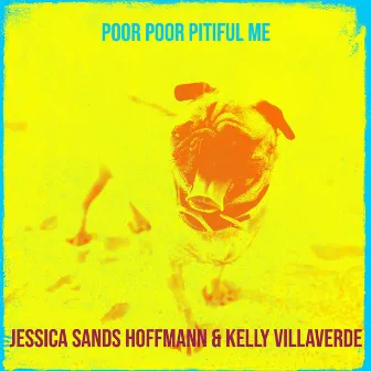 Poor Poor Pitiful Me by Jessica Sands Hoffmann