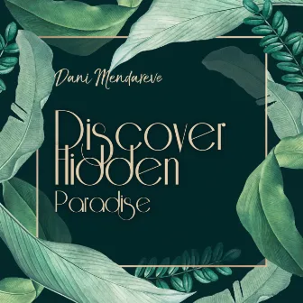 Discover Hidden Paradise by Dani Mendareve