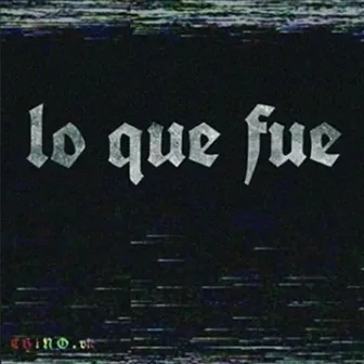 Lo Que Fue by Chino Vic