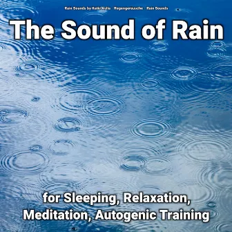 The Sound of Rain for Sleeping, Relaxation, Meditation, Autogenic Training by Rain Sounds by Keiki Avila