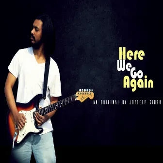 Here we go again by Joydeep Singh