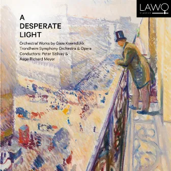 A Desperate Light: Orchestral Works by Gisle Kverndokk by Peter Szilvay