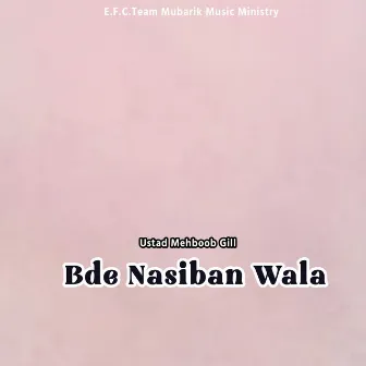 Bde Nasiban Wala by Mehboob Gill