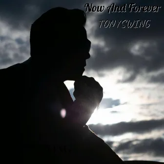 Now And Forever by Tonyswing