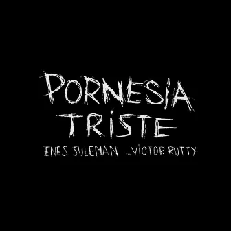 Pornesia Triste by Enes Suleman