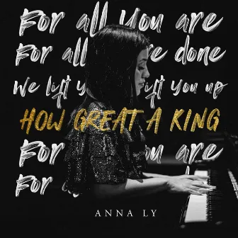 How Great A King by Anna Ly