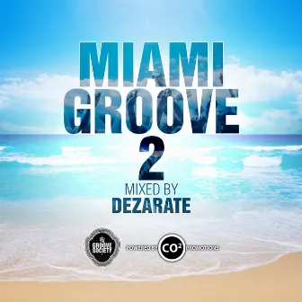 Miami Groove 2 (Mixed By Dezarate) by Dezarate