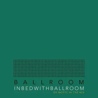 In Bed With Ballroom III (Mixed by Dr.Motte) [DJ Mix] by 