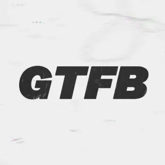 GTFB by Chi TheRealist