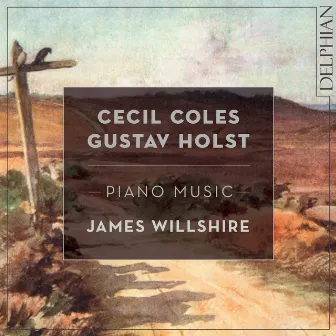 Cecil Coles, Gustav Holst: Piano Music by James Willshire