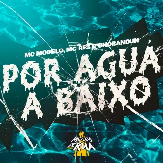 Por Água a Baixo by MC Chorandun