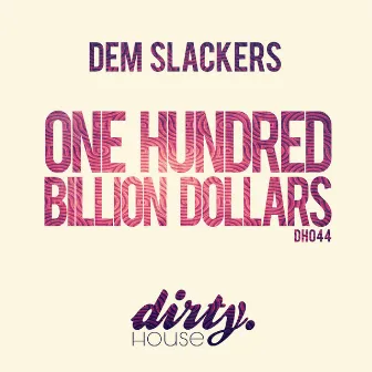 One Hundred Billion Dollars by Dem Slackers