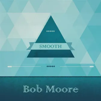 Smooth by Bob Moore