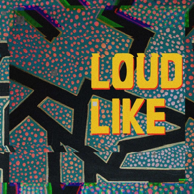 LOUD LIKE