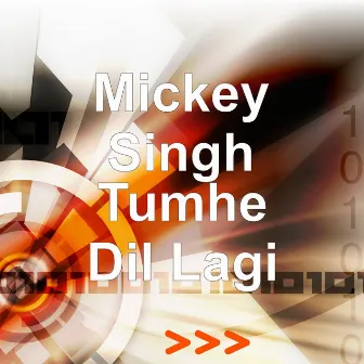 Tumhe Dil Lagi by Mickey Singh